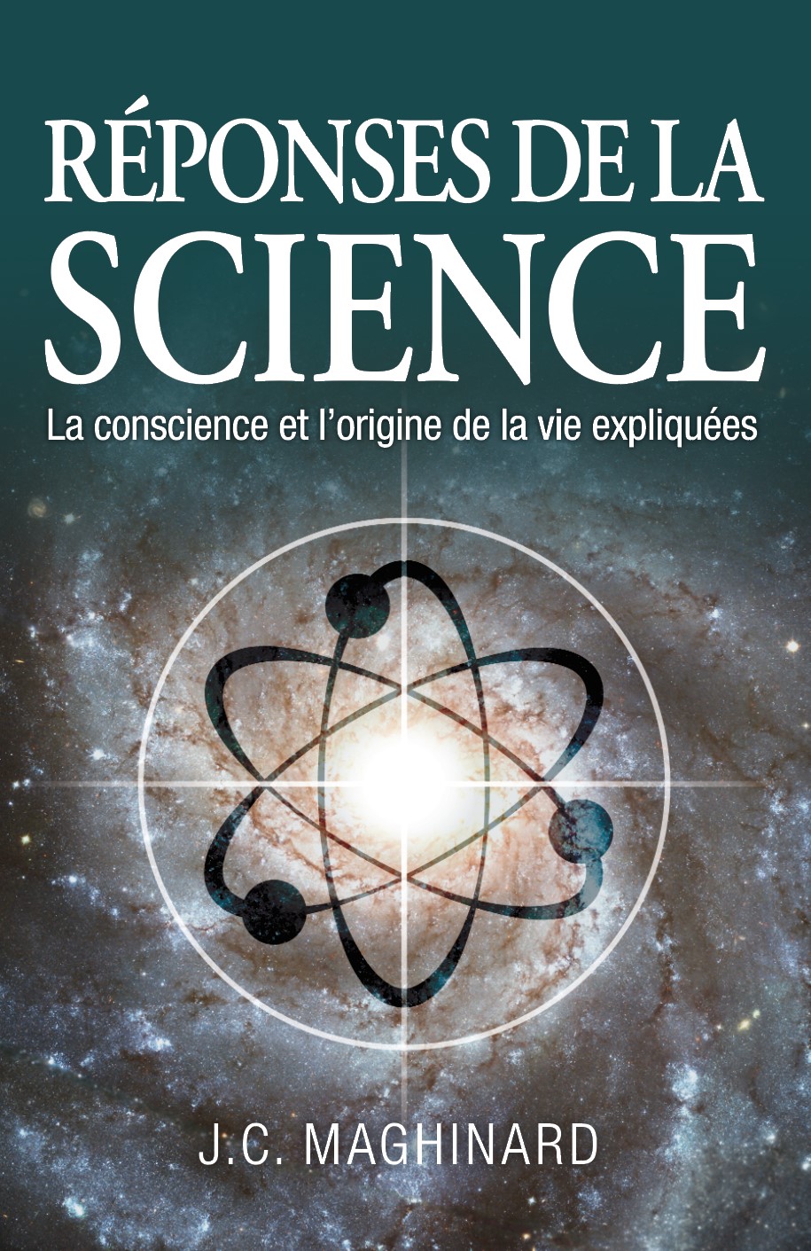 Answers from Science : Consciousness and the Origin of Life Explained, by J.C. Maghinard